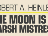 First review for the Sci-Fi Audio Book Club. This month: The Moon is a Harsh Mistress, by Robert A. Heinlein